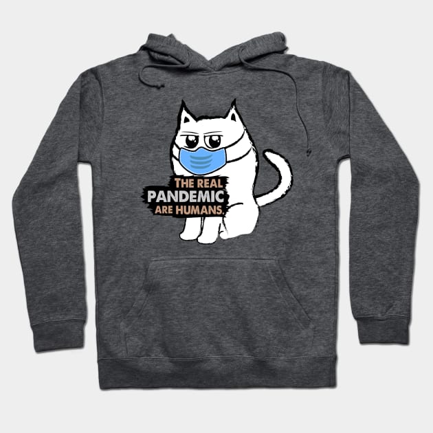 Funny Sarcastic Cat: The Real Pandemic are Humans Hoodie by Biped Stuff